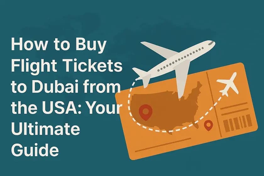 How to Buy Flight Tickets to Dubai from the USA: Your Ultimate Guide